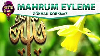 Mahrum Eyleme İlahisi Deli Gönül İlahisi Gökhan Korkmaz Nette İlahi