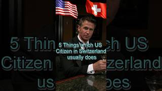 5 Things a rich US Citizen in Switzerland usually does  #swissbanks #swissbankaccount