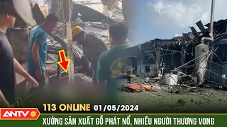 Bản tin 113 online ngày 1\/5: KINH HOÀNG vụ nổ lớn tại xưởng gỗ ở Đồng Nai, nhiều người thương vong.