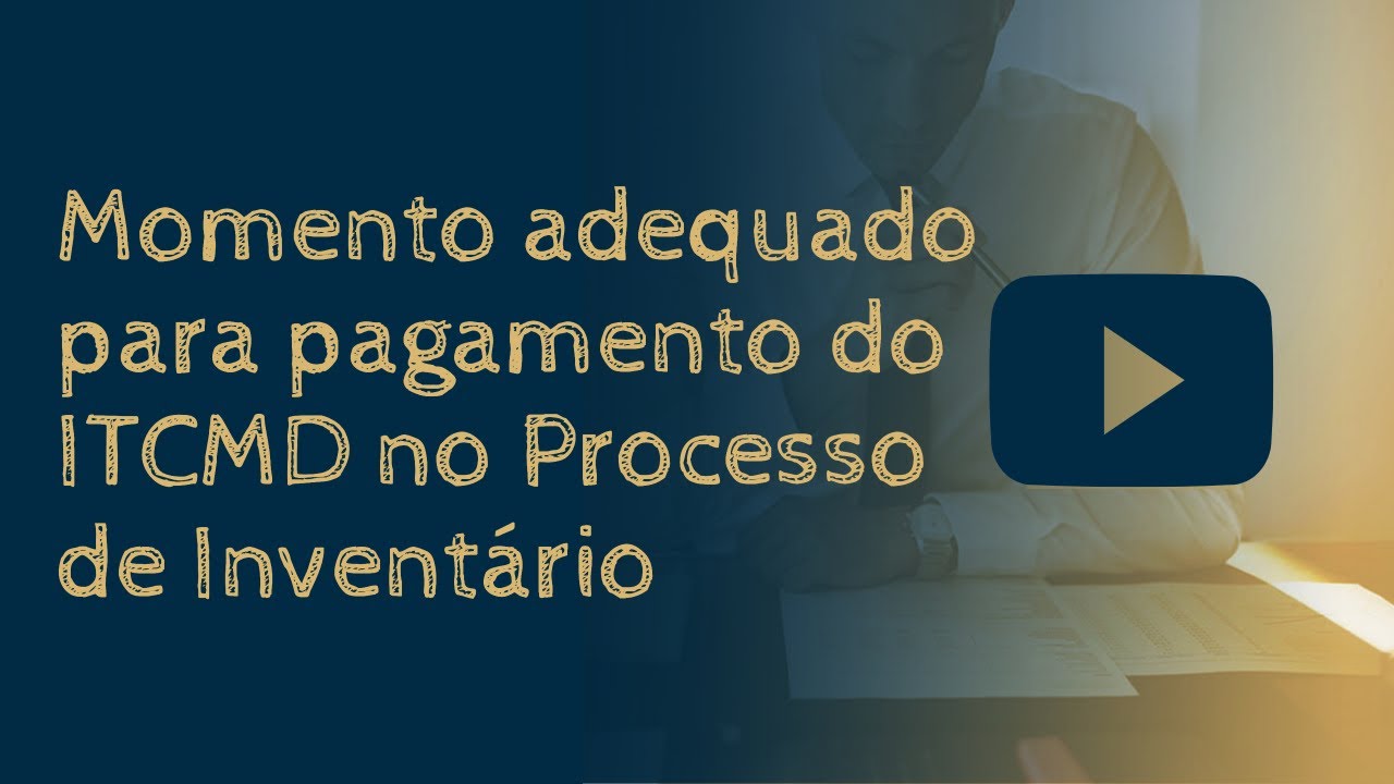 Momento adequado para pagamento do ITCMD no Processo de Inventário ...