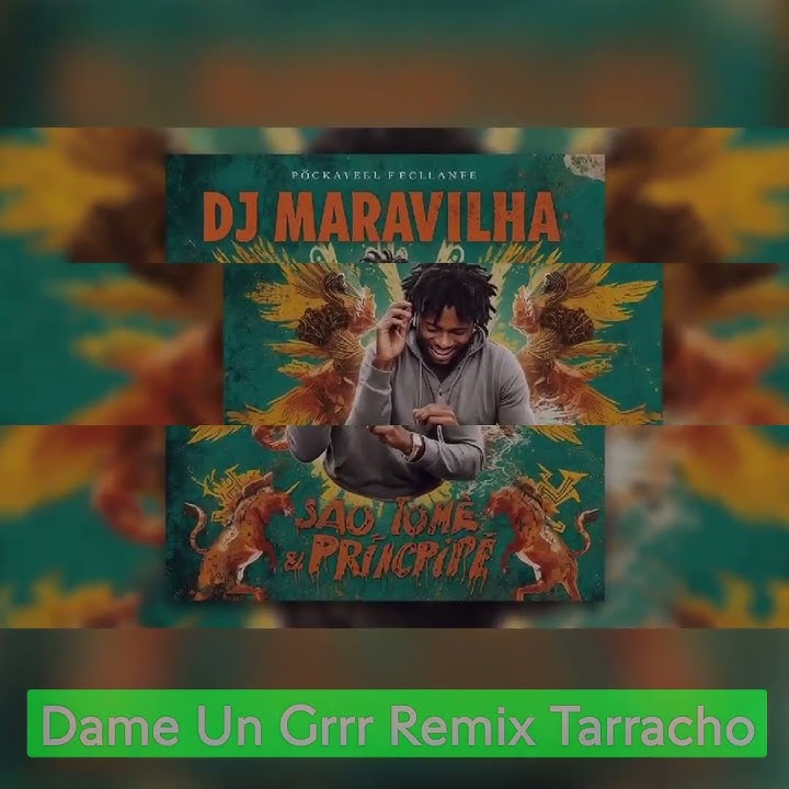 Dj Maravilha S.T.P 🇸🇹 - Dame Un Grrr Remix Tarracho