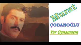 Murat Çobanoğlu & Yar Oynamasın Resimi