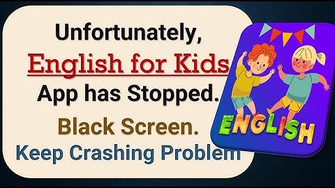 How to Fix Unfortunately, English for Kids App has Stopped on Android Phone