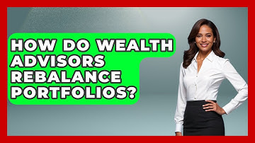 How Do Wealth Advisors Rebalance Portfolios? - Wealth Advisor Success Hub