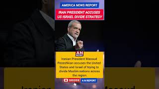 Iran President Accuses US & Israel Of Dividing Muslim Nations | A N REPORT