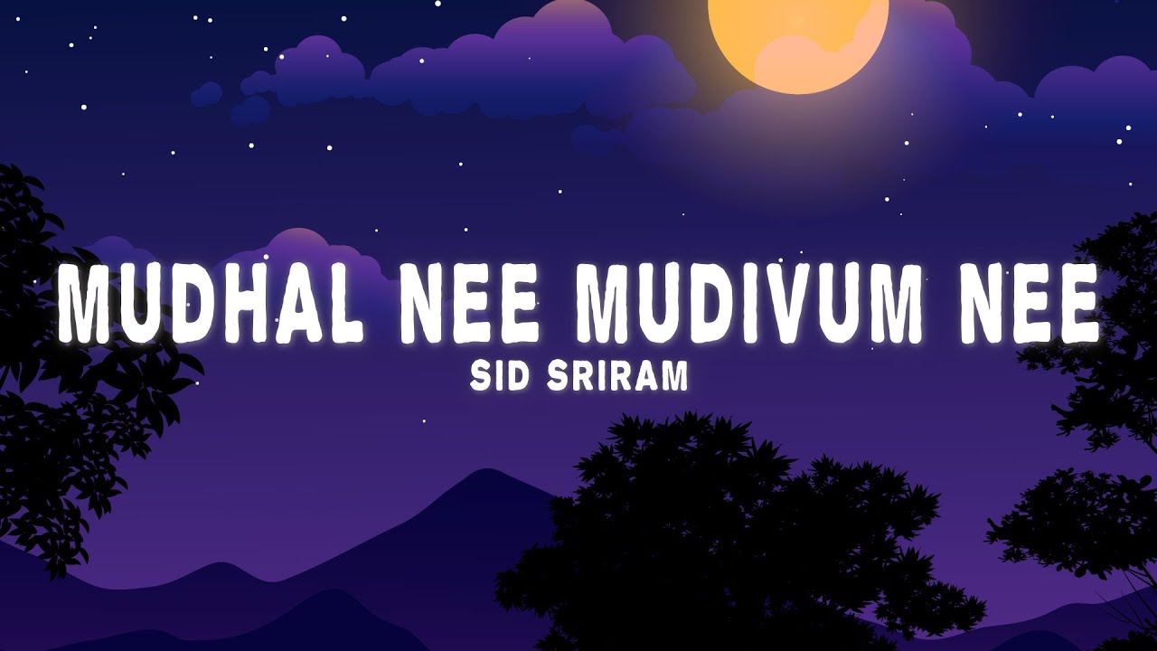 Mudhal Nee Mudivum Nee Lyrics   Sid Sriram Darbuka Siva