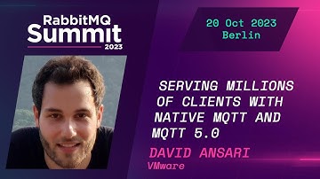 Serving millions of clients with Native MQTT and MQTT 5.0 by David Ansari | RabbitMQ Summit 2023