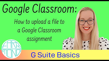 Google Classroom Basics: Upload a file to a google classroom assignment