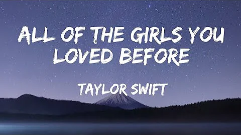 Taylor Swift - All Of The Girls You Loved Before (Lyrics)