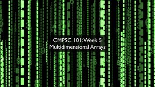 CMPSC 101: Week 5, Multidimensional Arrays