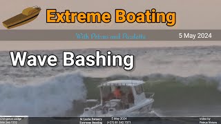 Extreme Boating - 5 May 2024 - Wave Bashing Saturday