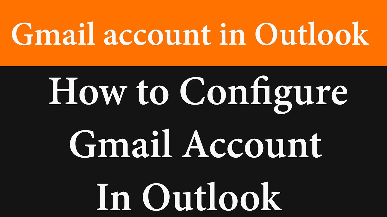 How to configure Gmail account in Outlook - Tutorial - YouTube