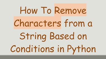 How To Remove Characters from a String Based on Conditions in Python