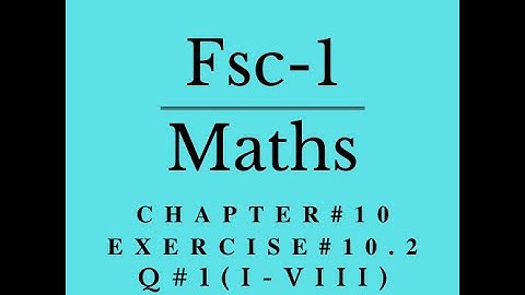 Fsc math part 1,chapter # 10, Lecture # 6, exercise # 10.2, Question # 1 (i to viii)