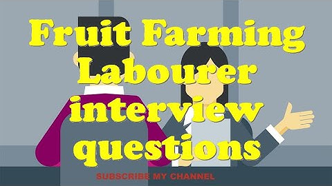 Fruit Farming Labourer interview questions