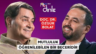 DOÇ. DR. ÖZGÜR BOLAT "DOĞUŞTAN MUTSUZ İNSAN YOKTUR!"