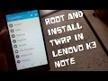 How to Root and Install TWRP Recovery on Lenovo K3 Note!