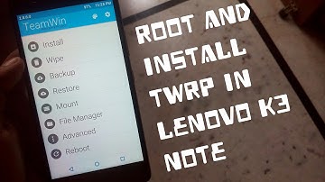 How to Root and Install TWRP Recovery on Lenovo K3 Note!