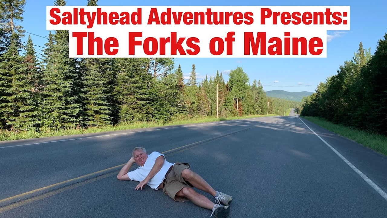 Exploring the Forks of Maine with Saltyhead