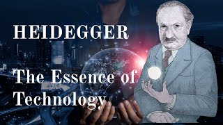 Heidegger: Enframing and the Essence of Technology