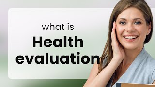 Understanding "Health Evaluation": A Simple Guide