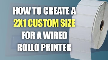 How to Create a 2x1 Custom Size for a Wired Rollo Printer