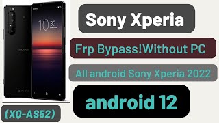 sony xperia frp bypass without pc all android sony xperia 2022 ! android 12 version (XQ-AS52)