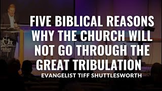 5 Biblical reasons the church will not go through the Great Tribulation.