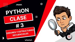 Curso Python Fácil Para Todos - Clase 3 Tipos de Errores y Estructuras Secuenciales