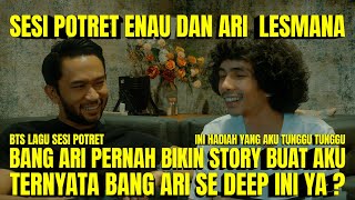 KADO TERBESAR  YANG DI TUNGGU  ENAU BISA KOLABORASI DENGAN ARI LESMANA DI LAGU SESI POTRET