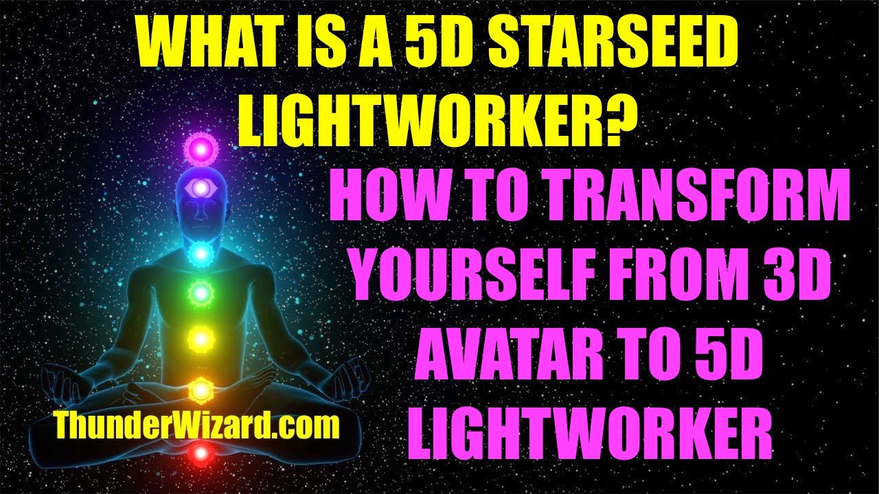 5D STARSEED LIGHTWORKERS TRANSFORM THEIR 3D AVATARS INTO 5D LIGHT ...