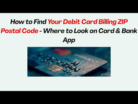 How to Find Your Debit Card Billing ZIP Postal Code - Where to Look on Card & Bank App