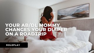 AB/DL audio role-play teaser #253: Your ab/dl mommy changes your diaper on a roadtrip