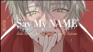 Nightcore - Say My NAME (Bebe Rexha, David Guetta, and J Balvin) lyrics