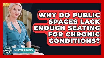 Why Do Public Spaces Lack Enough Seating For Chronic Conditions? - Your Accessible Health