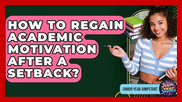How To Regain Academic Motivation After A Setback? - Junior Year Jumpstart