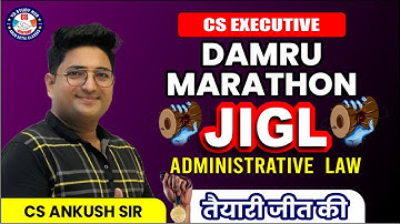 JIGL | DAMRU MARATHON | ADMINISTRATIVE LAW | BY CS ANKUSH BANSAL