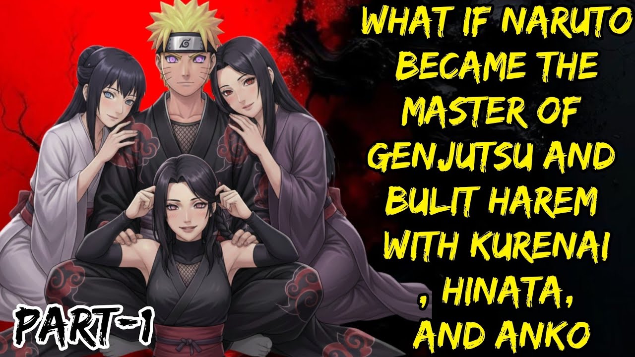What If Naruto Became The Master Of Genjutsu And Bulit Harem With Kurenai, Hinata, And Anko Part/1