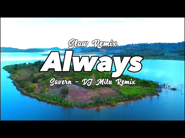 Dj Slow !!! - DJ Milu - Always - Sovern - Slow Remix ( New Remix ) class=