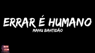 Manu Bahtidão - Errar é Humano (Letra)