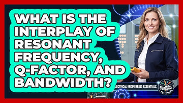 What Is The Interplay Of Resonant Frequency, Q-Factor, And Bandwidth?