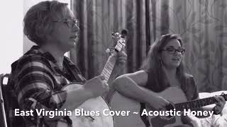 East Virginia Blues Cover ~ Acoustic Honey (Live)