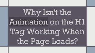 Why Isn't the Animation on the H1 Tag Working When the Page Loads