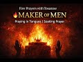 FIRE PRAYERS WITH TOSANNE | MAKER OF MEN | PRAYING IN TONGUES - SOAKING PRAYER