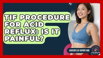 TIF Procedure For Acid Reflux: Is It Painful? - Acid Reflux Support Hub
