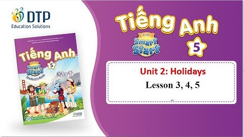 TIẾNG ANH 5. UNIT 2. HOLIDAYS || BÀI 2. CÁC NGÀY NGHỈ LỄ (Lesson 3, 4, 5)|| i - Learn Smart Start 5