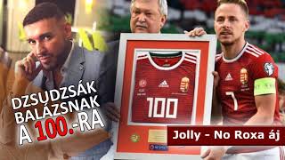 Jolly - Dzsudzsák Balázsnak a 100.-ra /No Roxa Áj/