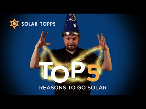 Top 5 Reasons To Go Solar Now - Solar Topps