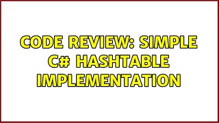 Code Review: Simple C# HashTable Implementation (3 Solutions!!)