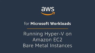 Running Hyper-V on Amazon EC2 Bare Metal Instances